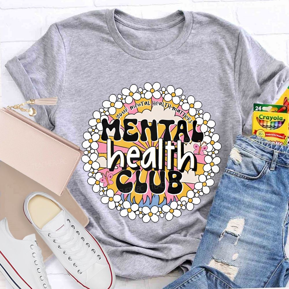 Mental Health Club Your Mental Health Matters Teacher T-shirt