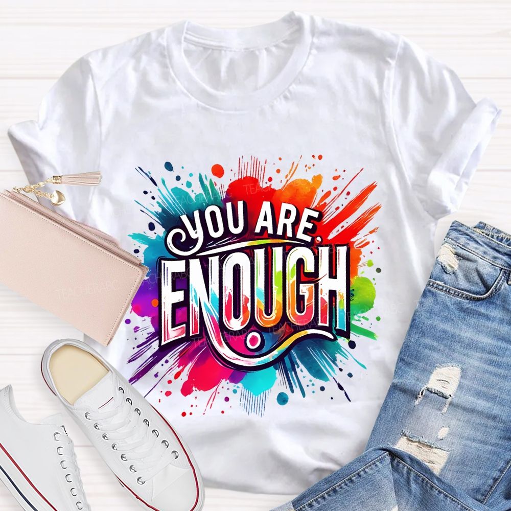 You Are Enough And Watercolor Ink Splashes Teacher T-shirt