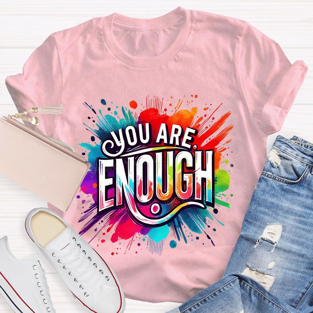 You Are Enough And Watercolor Ink Splashes Teacher T-shirt