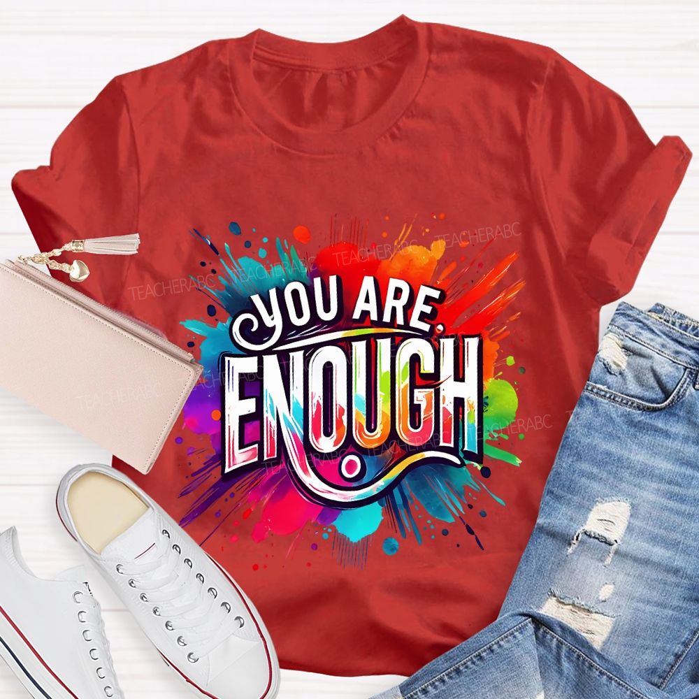 You Are Enough And Watercolor Ink Splashes Teacher T-shirt
