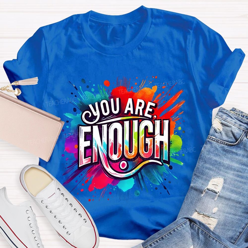 You Are Enough And Watercolor Ink Splashes Teacher T-shirt