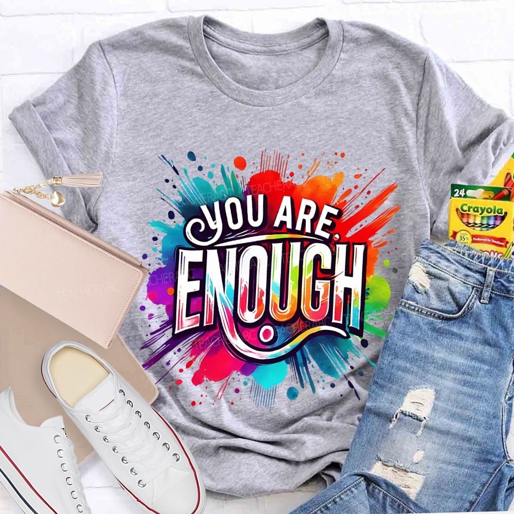 You Are Enough And Watercolor Ink Splashes Teacher T-shirt