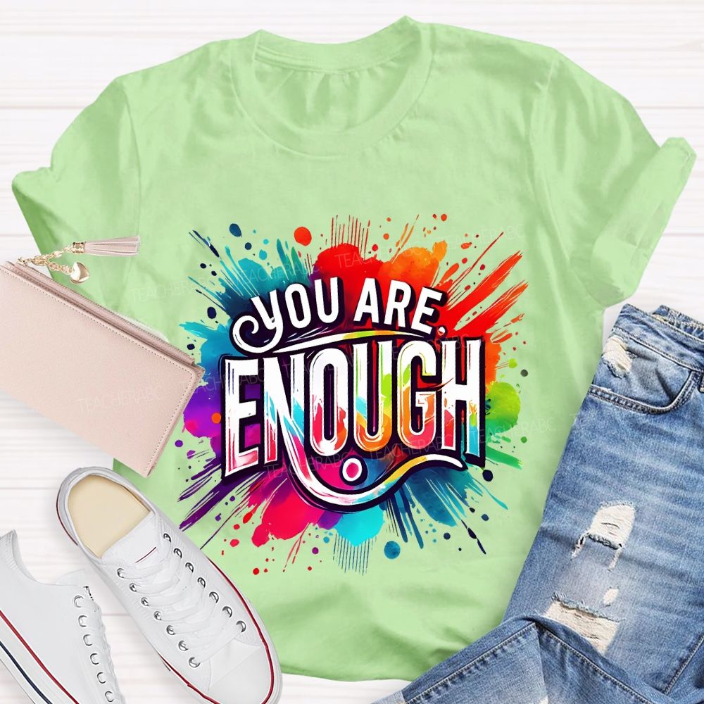 You Are Enough And Watercolor Ink Splashes Teacher T-shirt