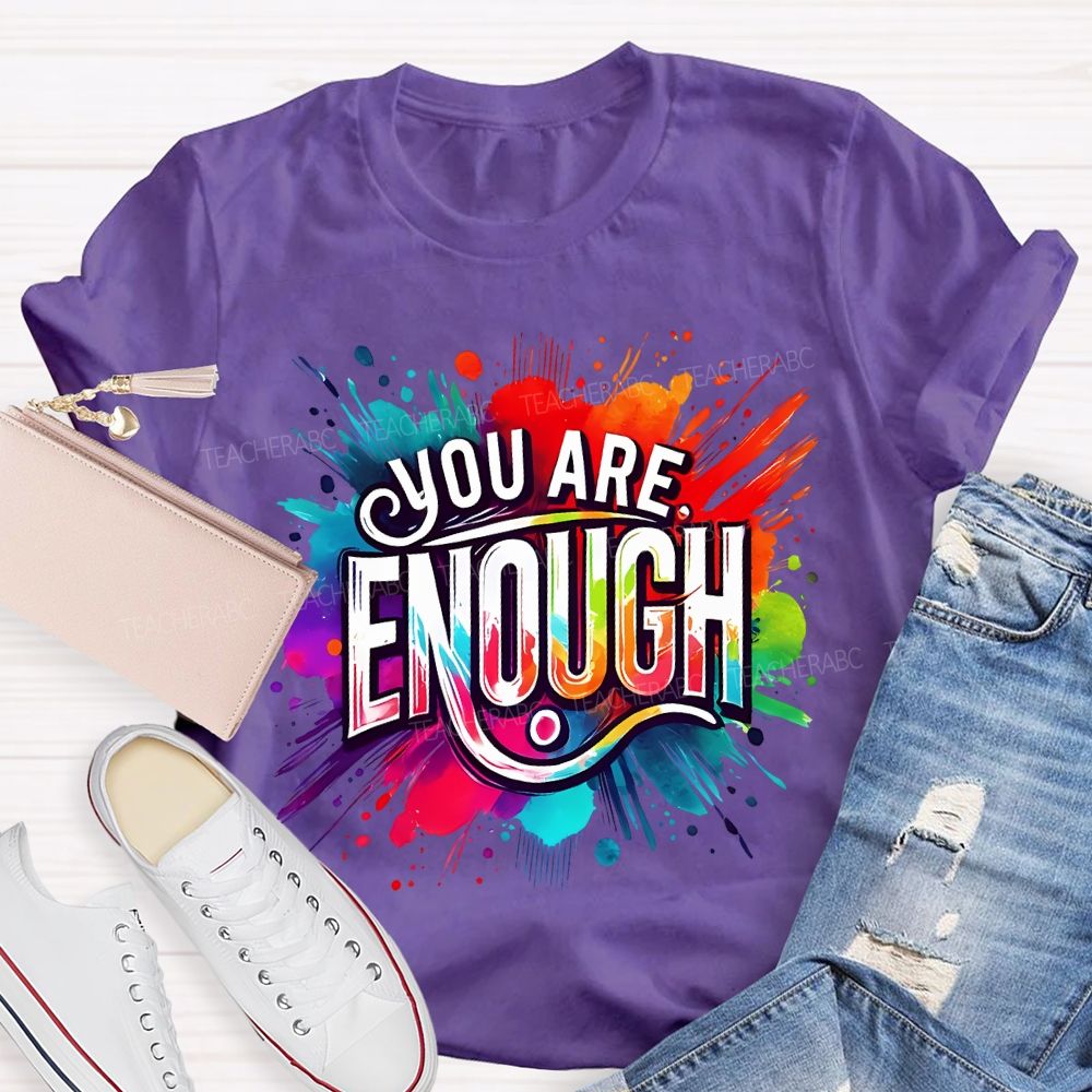 You Are Enough And Watercolor Ink Splashes Teacher T-shirt