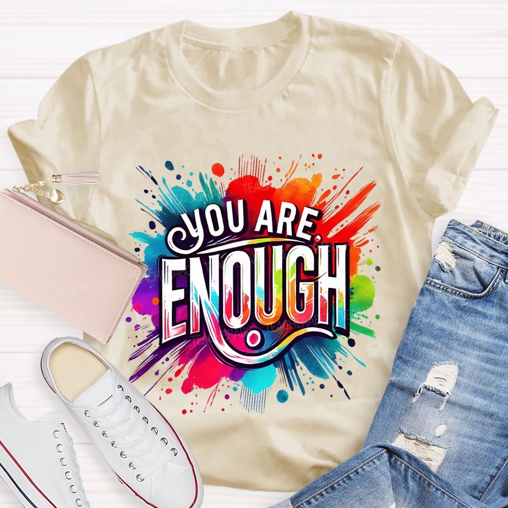 You Are Enough And Watercolor Ink Splashes Teacher T-shirt