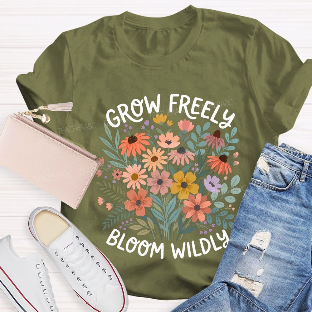 Grow Freely Bloom Wildly Colorful Flowers Teacher T-shirt