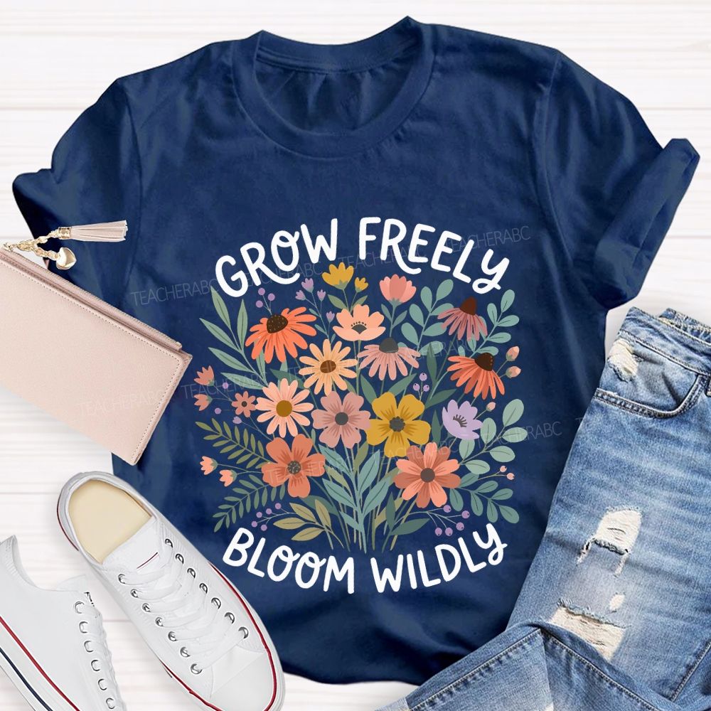 Grow Freely Bloom Wildly Colorful Flowers Teacher T-shirt