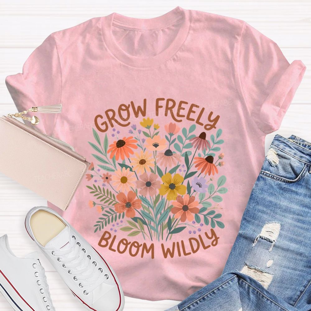 Grow Freely Bloom Wildly Colorful Flowers Teacher T-shirt