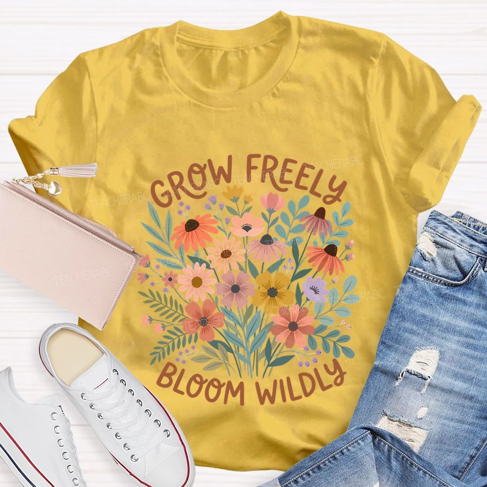 Grow Freely Bloom Wildly Colorful Flowers Teacher T-shirt