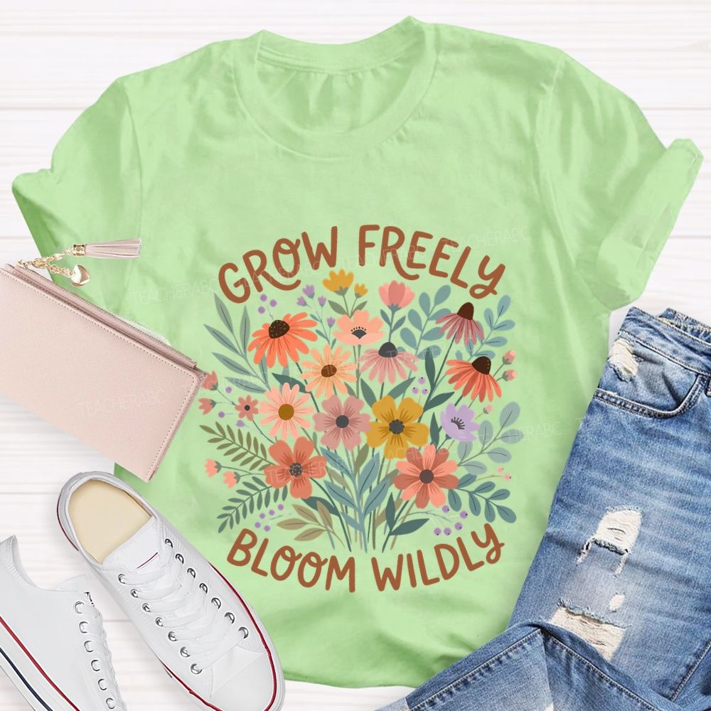Grow Freely Bloom Wildly Colorful Flowers Teacher T-shirt
