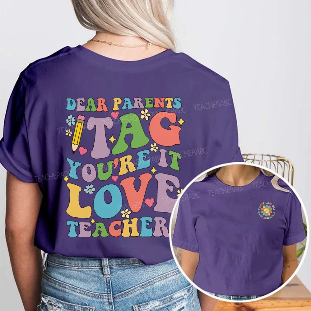 Happy Last Day Of School Dear Parents Tag You'Re It Love Teacher Double Printed T-shirt