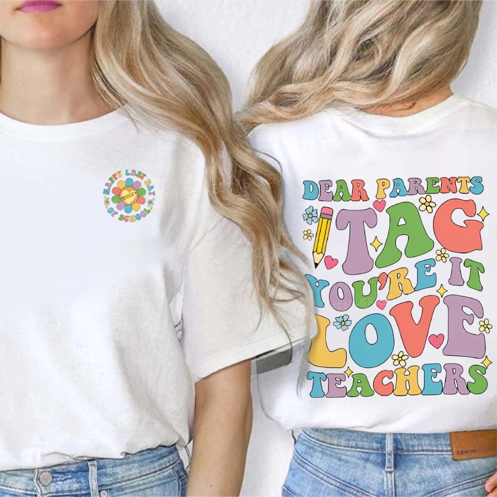 Happy Last Day Of School Dear Parents Tag You'Re It Love Teacher Double Printed T-shirt
