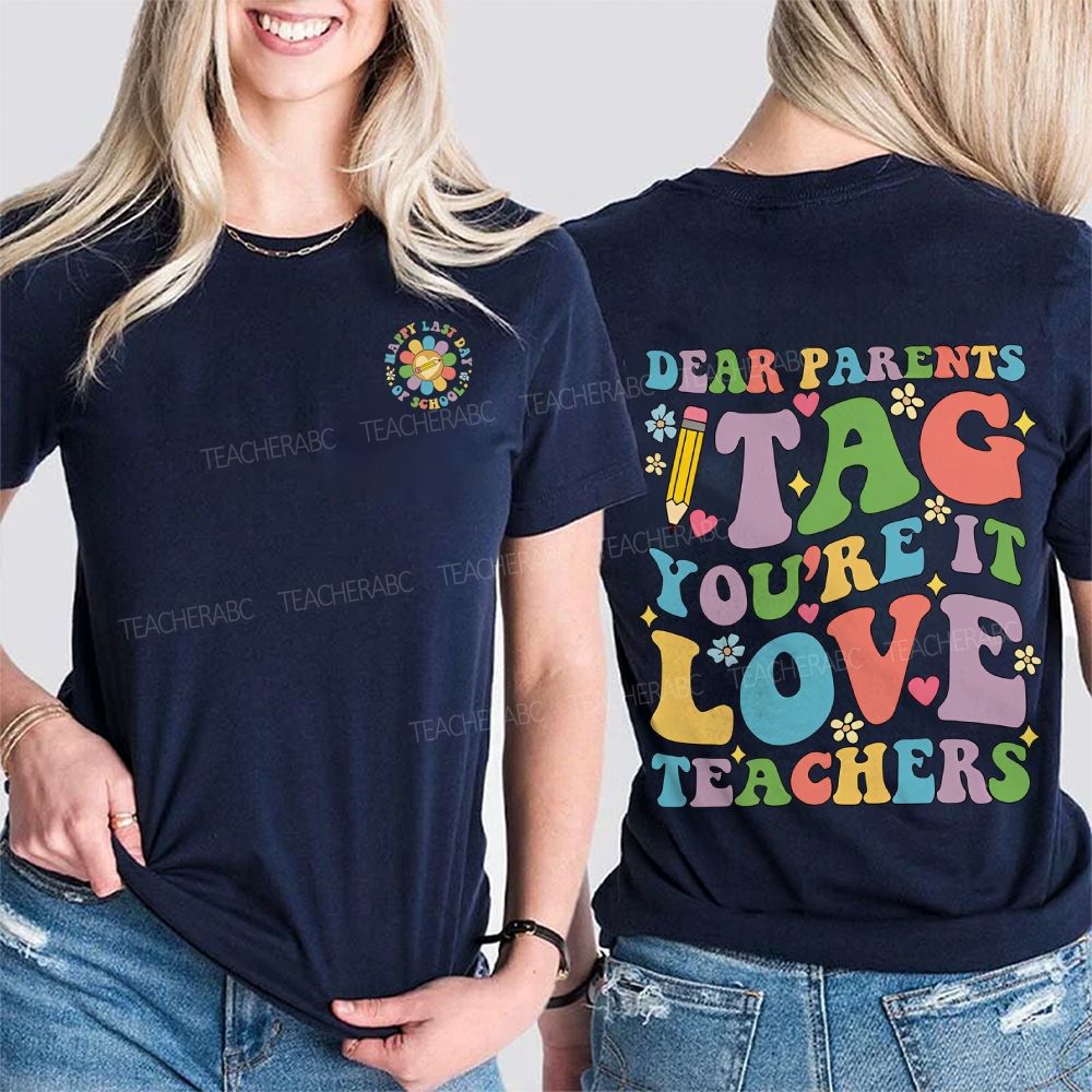Happy Last Day Of School Dear Parents Tag You'Re It Love Teacher Double Printed T-shirt