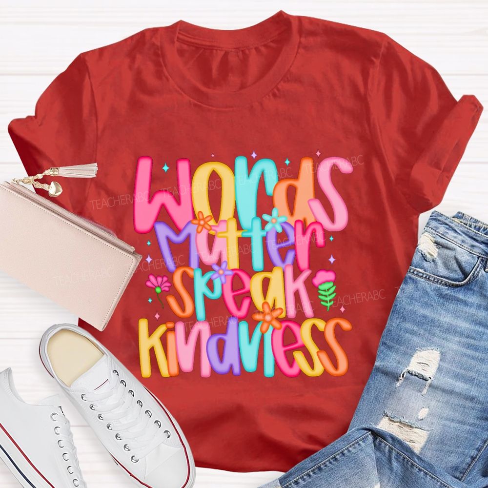 Words Matter Speak Kindness Colored Fonts Teacher T-shirt
