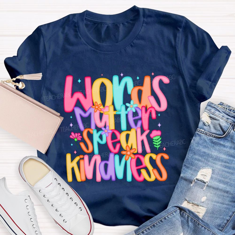 Words Matter Speak Kindness Colored Fonts Teacher T-shirt