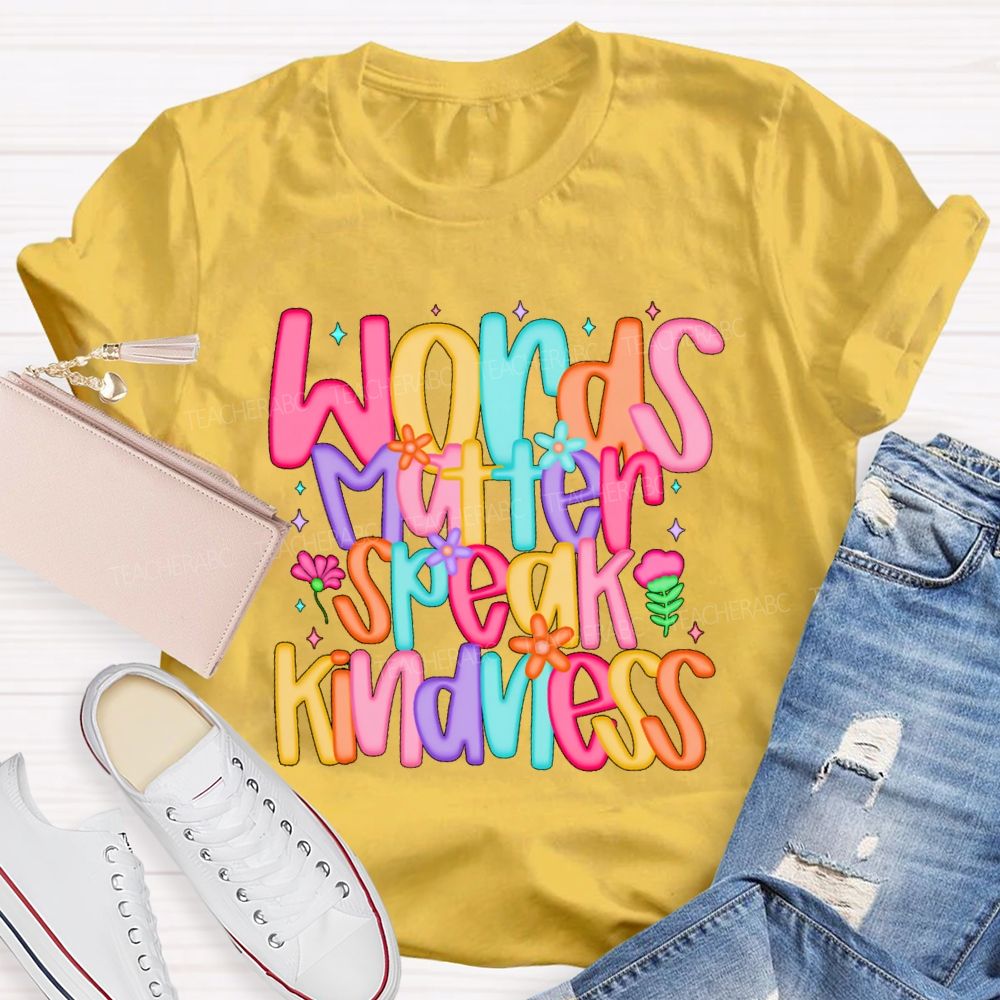 Words Matter Speak Kindness Colored Fonts Teacher T-shirt