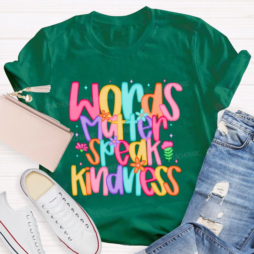 Words Matter Speak Kindness Colored Fonts Teacher T-shirt