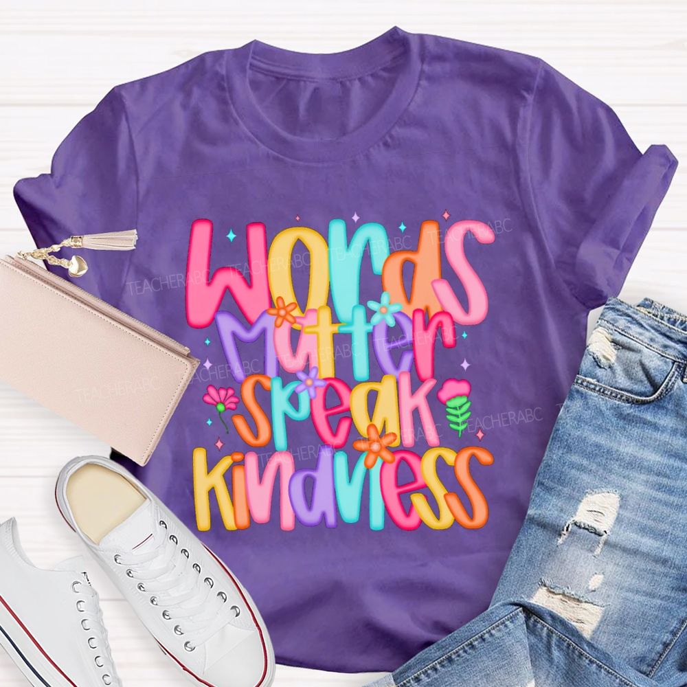 Words Matter Speak Kindness Colored Fonts Teacher T-shirt