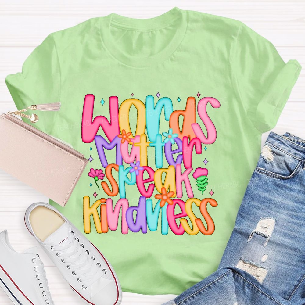 Words Matter Speak Kindness Colored Fonts Teacher T-shirt
