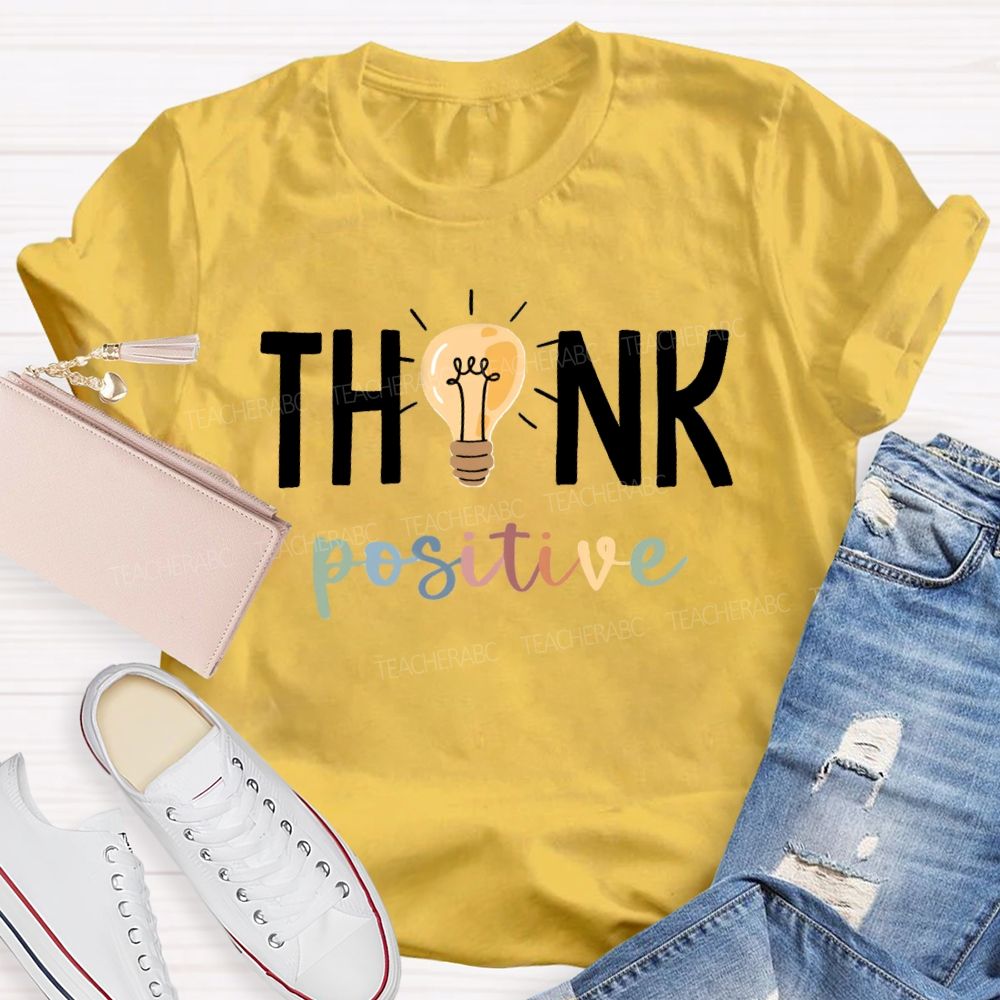 Think Positive Bright Teacher T-Shirt