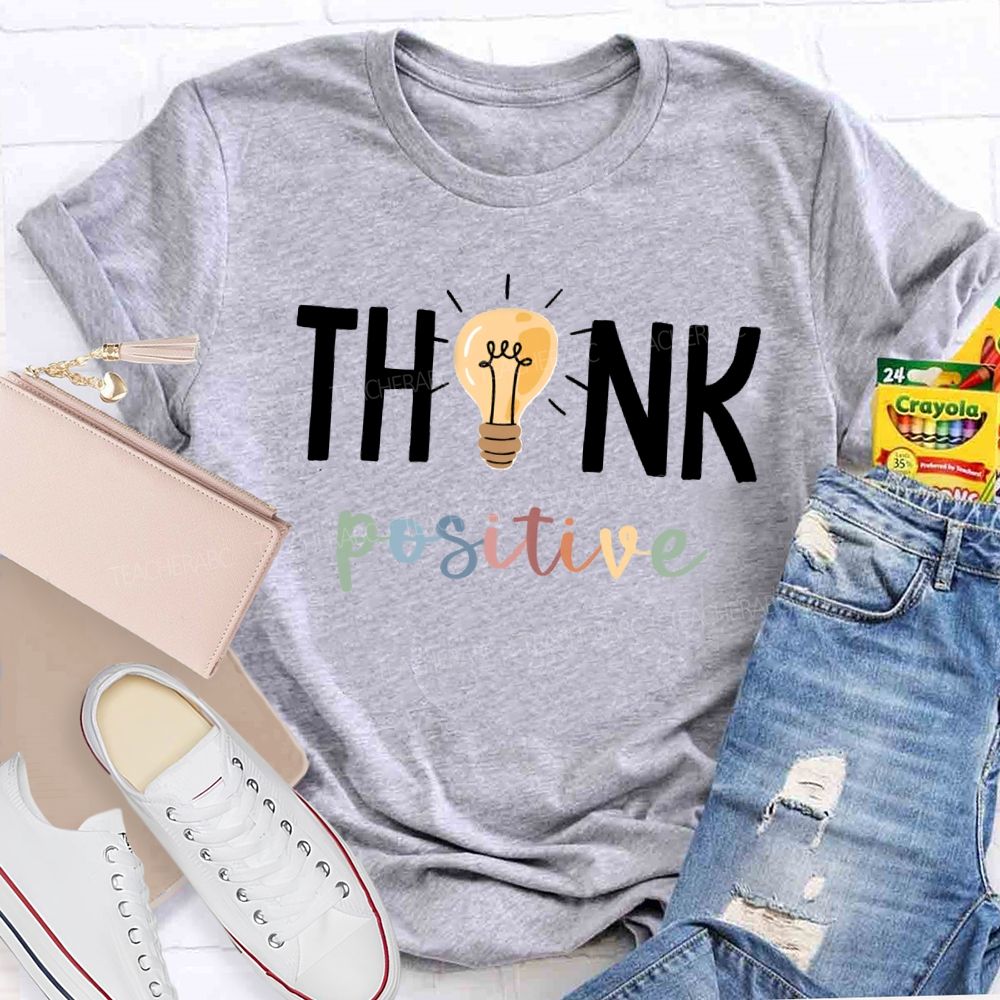 Think Positive Bright Teacher T-Shirt