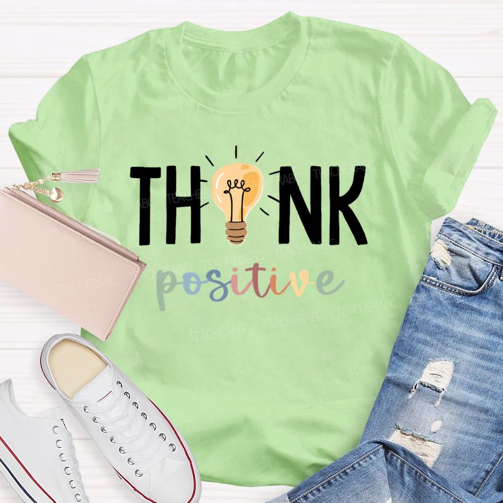 Think Positive Bright Teacher T-Shirt