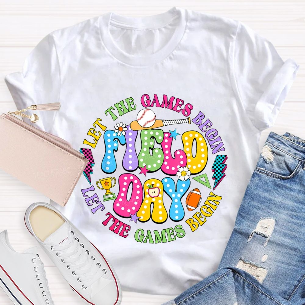 Let The Games Begin Field Day Teacher T-shirt