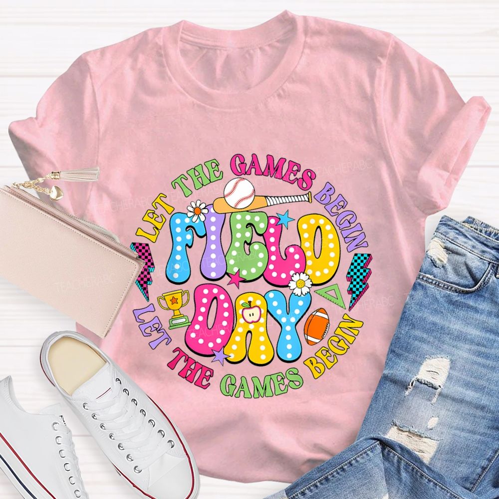 Let The Games Begin Field Day Teacher T-shirt