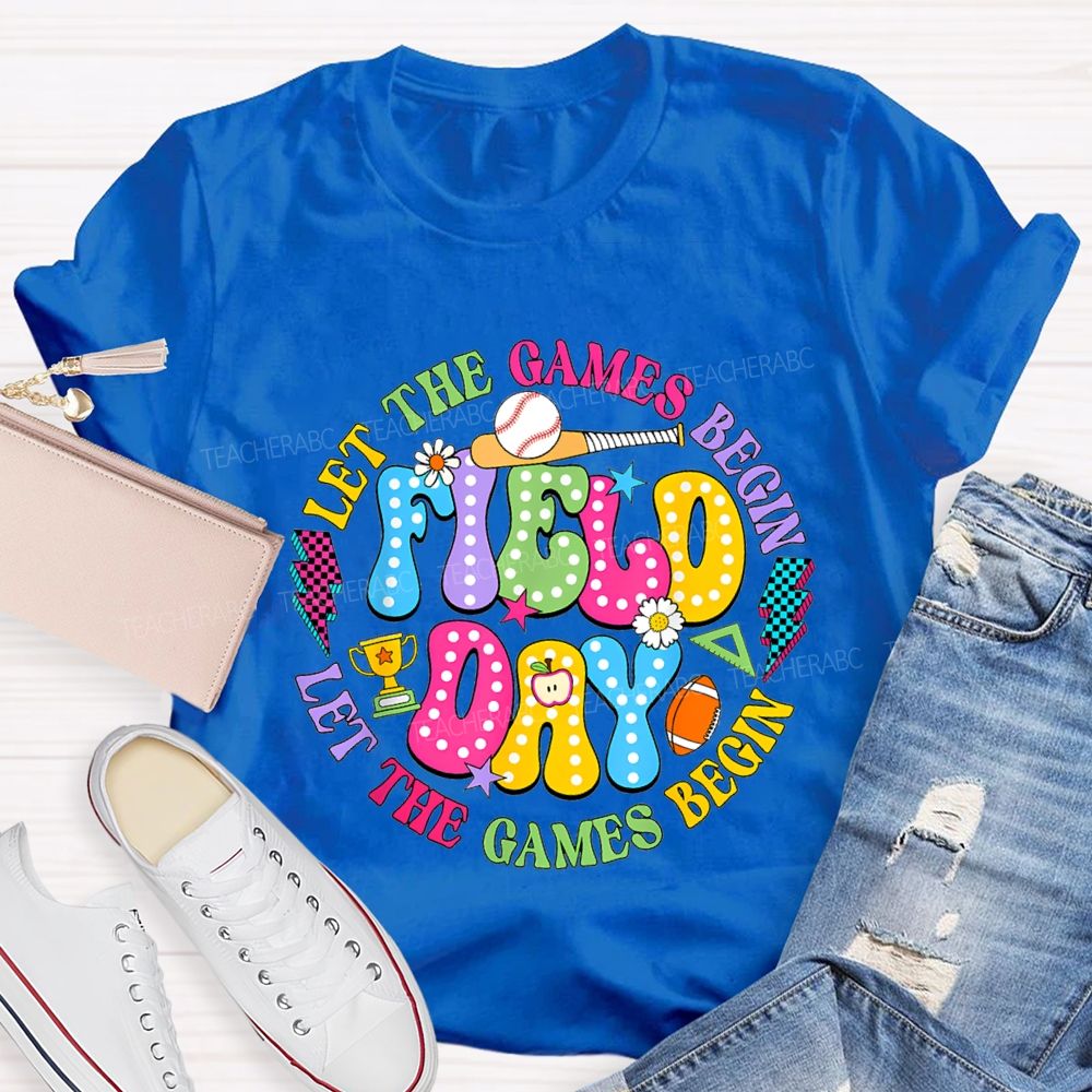 Let The Games Begin Field Day Teacher T-shirt