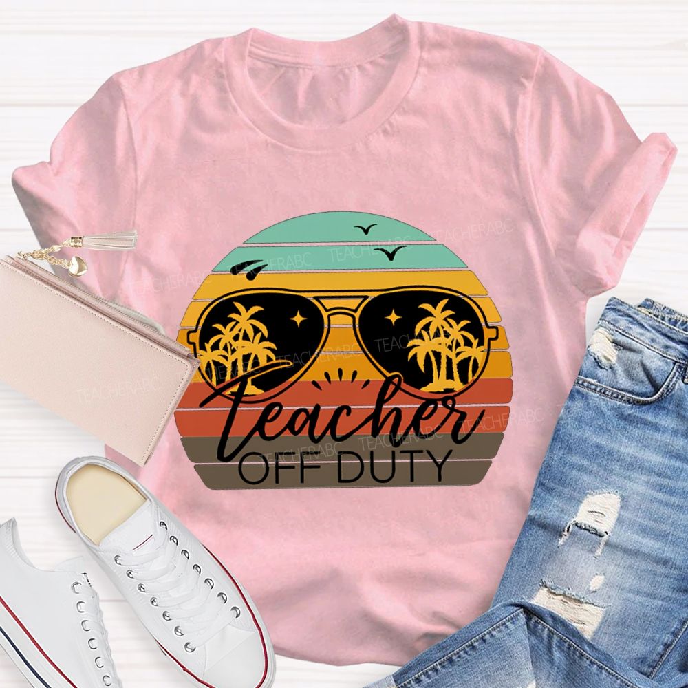 Teacher Off Duty Last Day Of School Teacher T-shirt