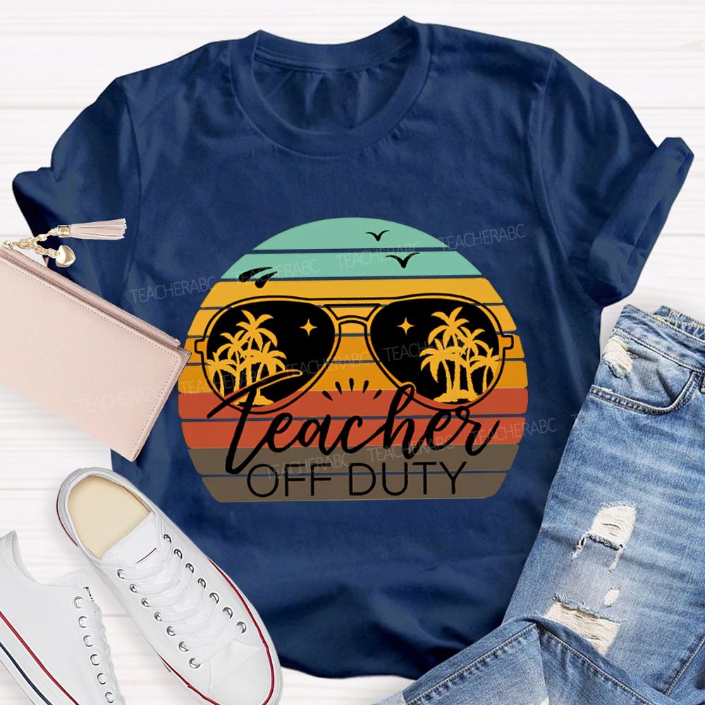Teacher Off Duty Last Day Of School Teacher T-shirt