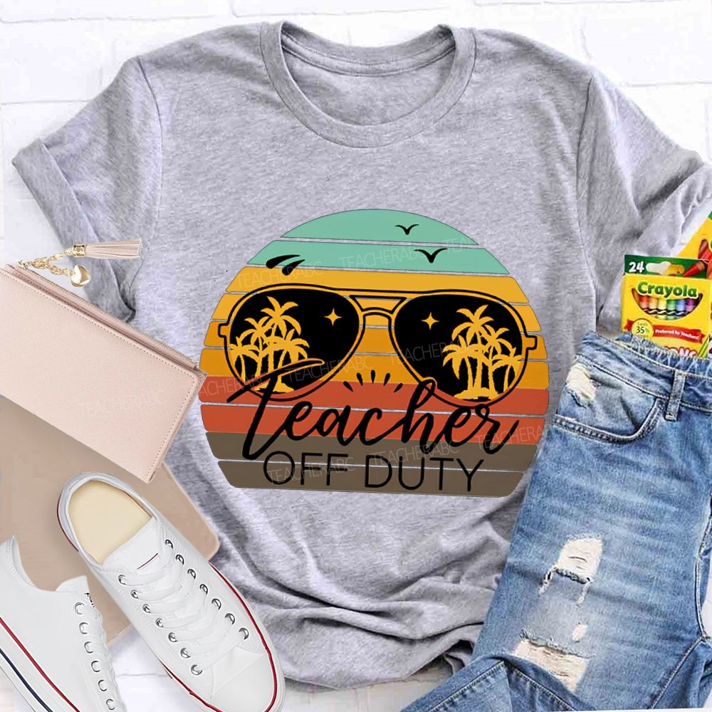 Teacher Off Duty Last Day Of School Teacher T-shirt