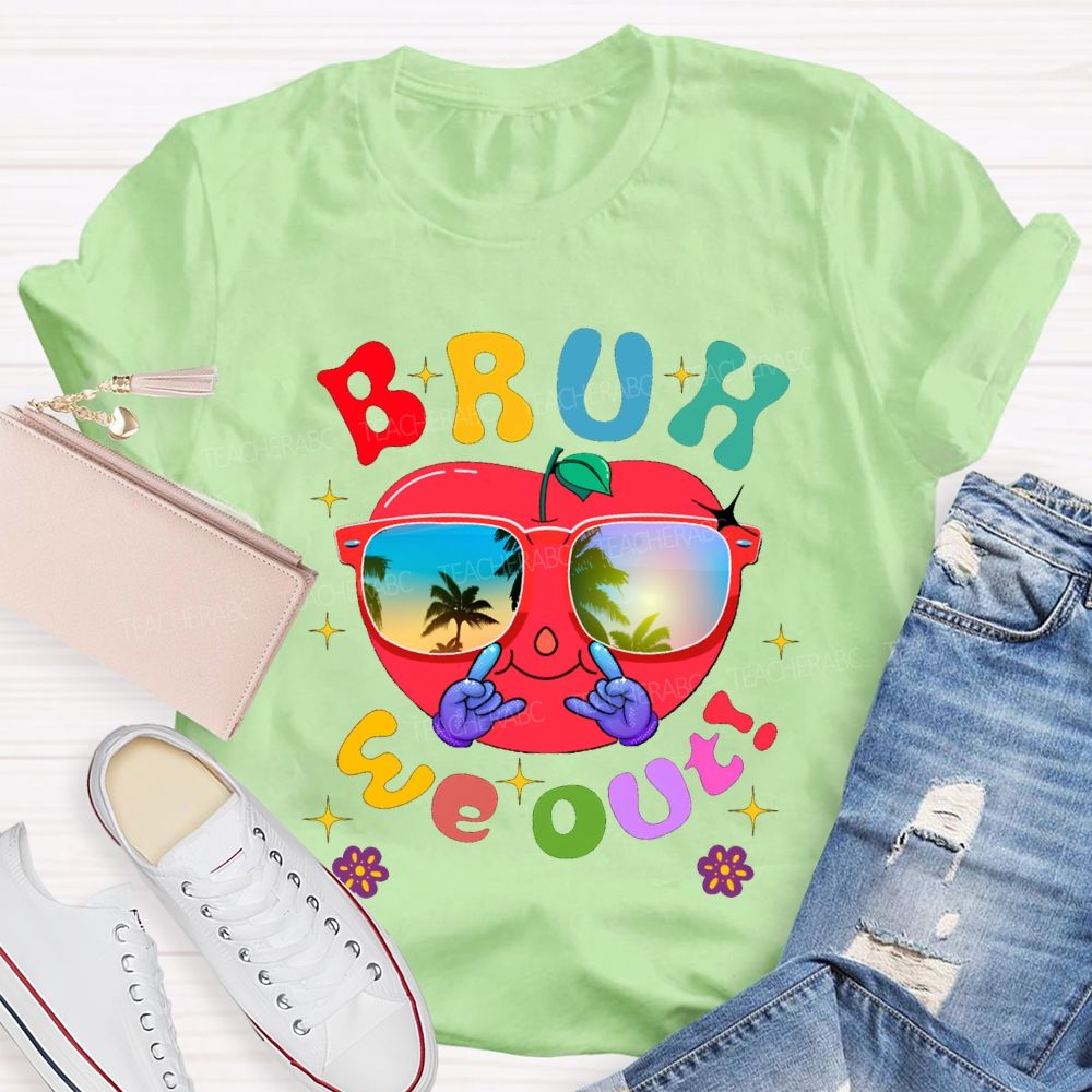 Bruh We Out Last Day Of School And Apple Teacher T-shirt
