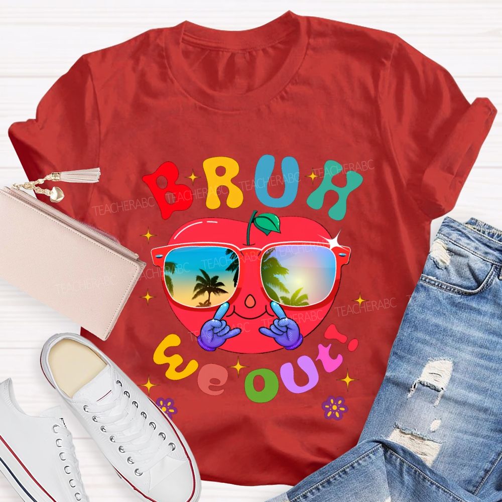 Bruh We Out Last Day Of School And Apple Teacher T-shirt