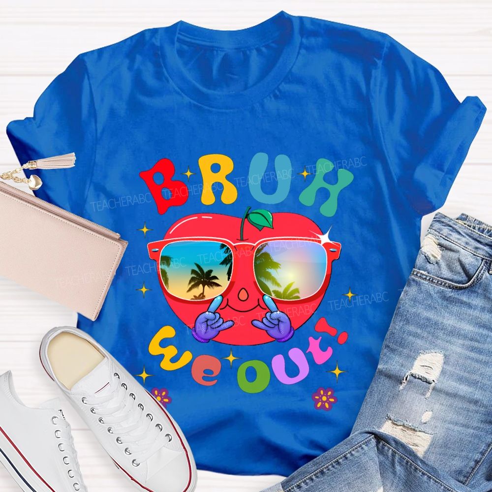 Bruh We Out Last Day Of School And Apple Teacher T-shirt