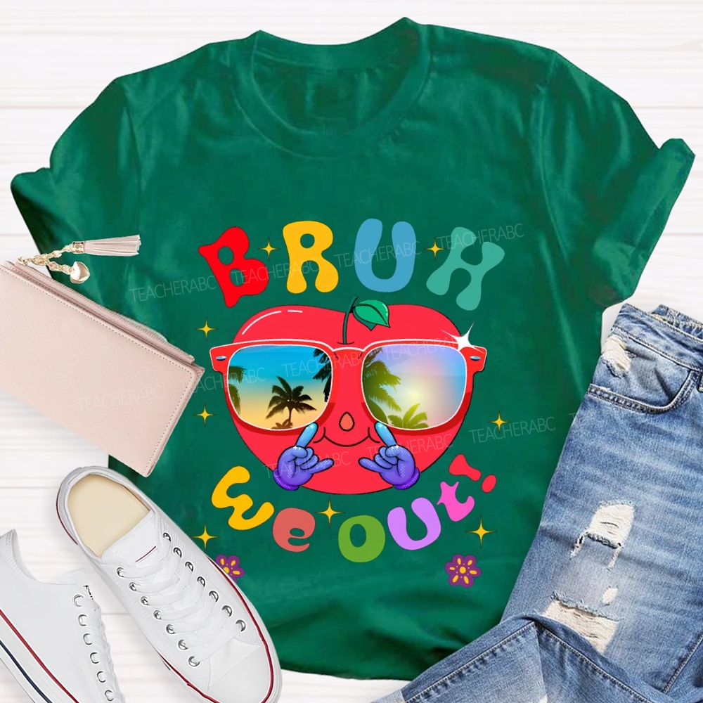 Bruh We Out Last Day Of School And Apple Teacher T-shirt