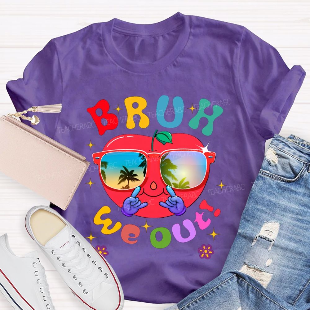 Bruh We Out Last Day Of School And Apple Teacher T-shirt