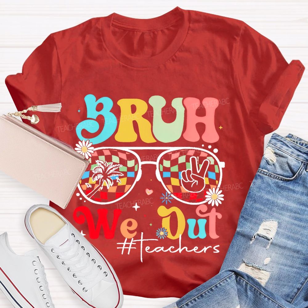 Bruh We Out Teachers  Graphic  Teacher T-shirt