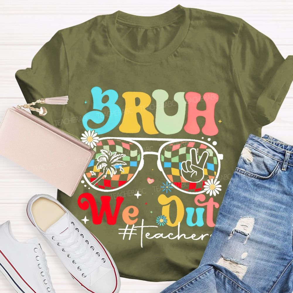 Bruh We Out Teachers  Graphic  Teacher T-shirt