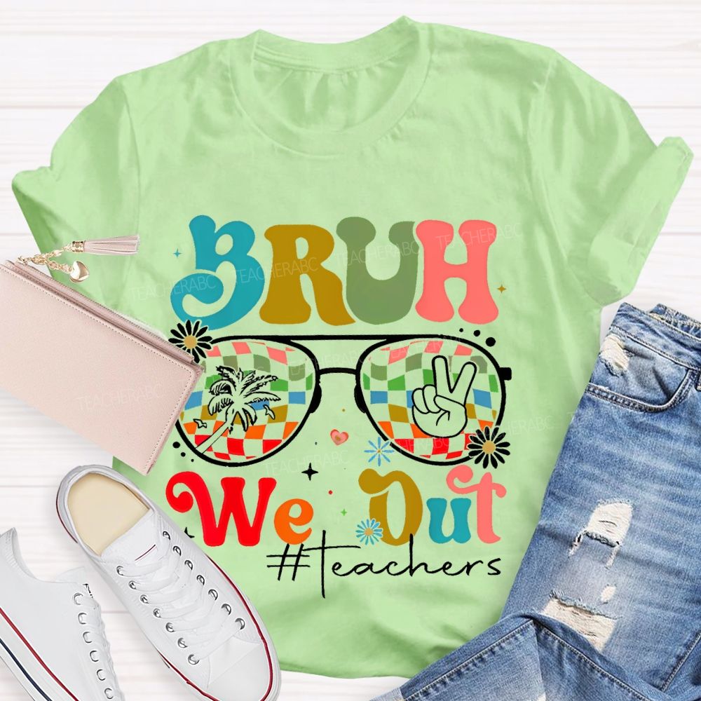 Bruh We Out Teachers  Graphic  Teacher T-shirt