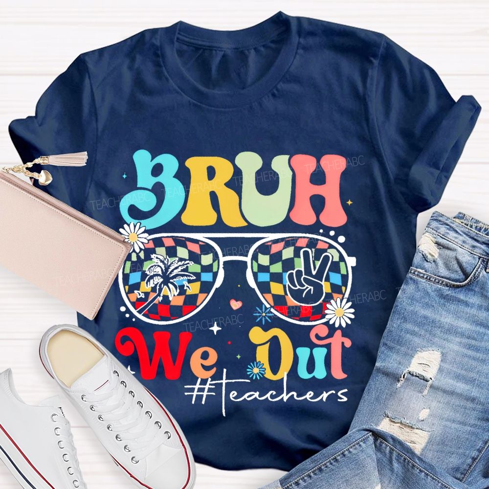 Bruh We Out Teachers  Graphic  Teacher T-shirt