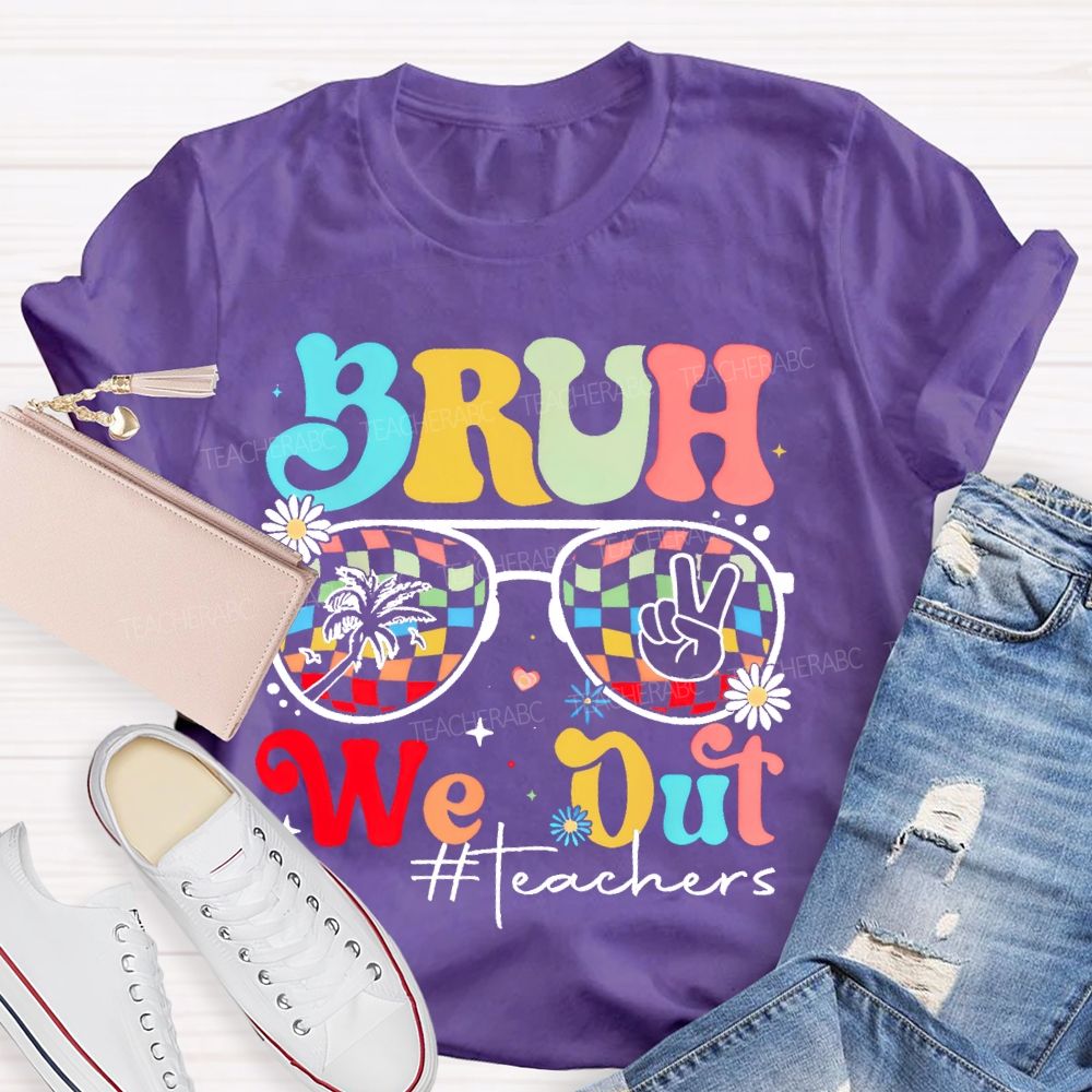 Bruh We Out Teachers  Graphic  Teacher T-shirt