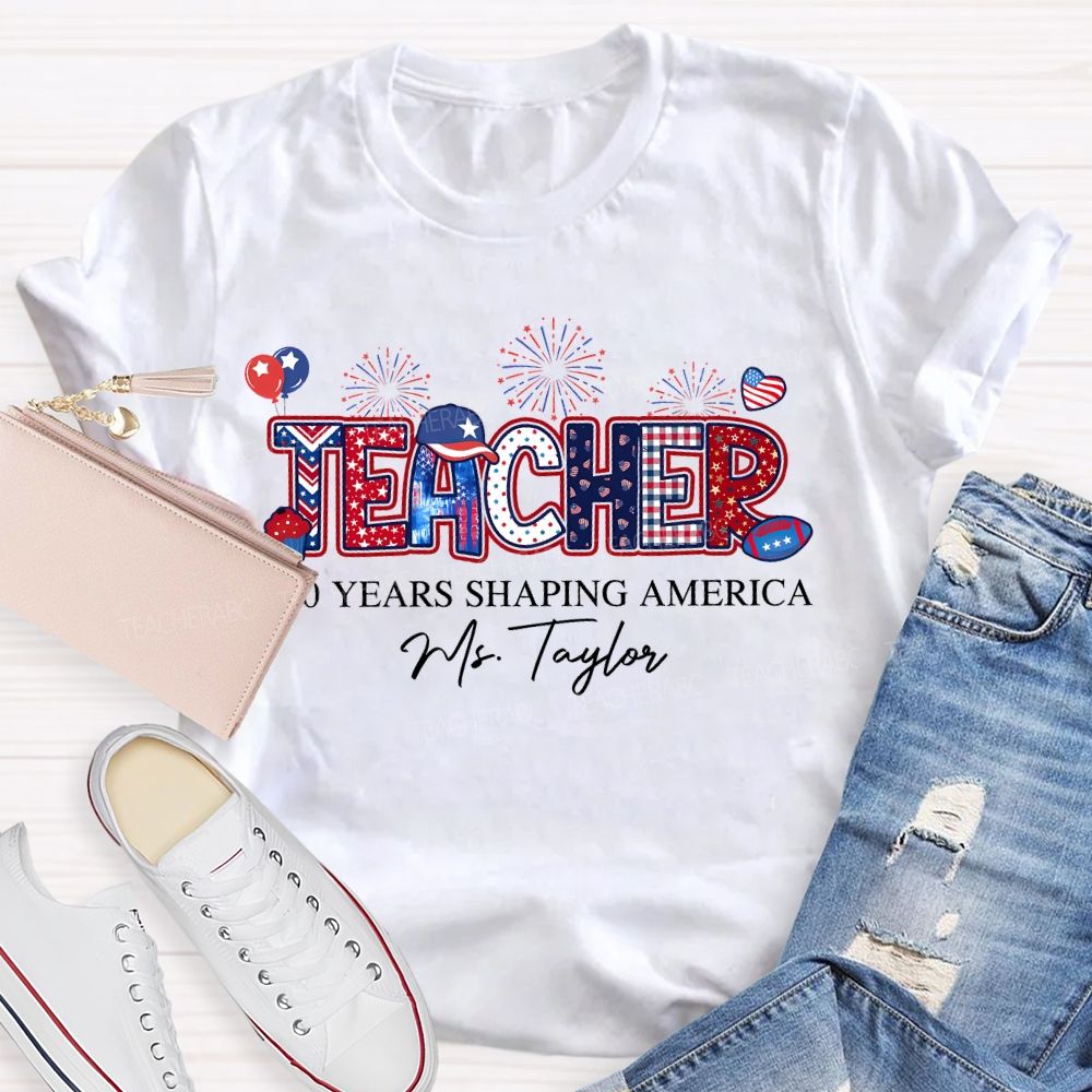 Personalized  Name  Teacher  250 Years Shaping America  Teacher T-shirt