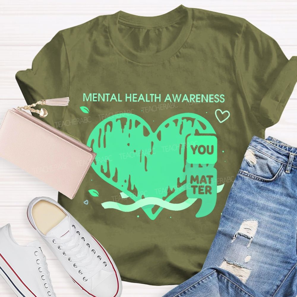 Mental Health Awareness  You Matter  Teacher T-shirt