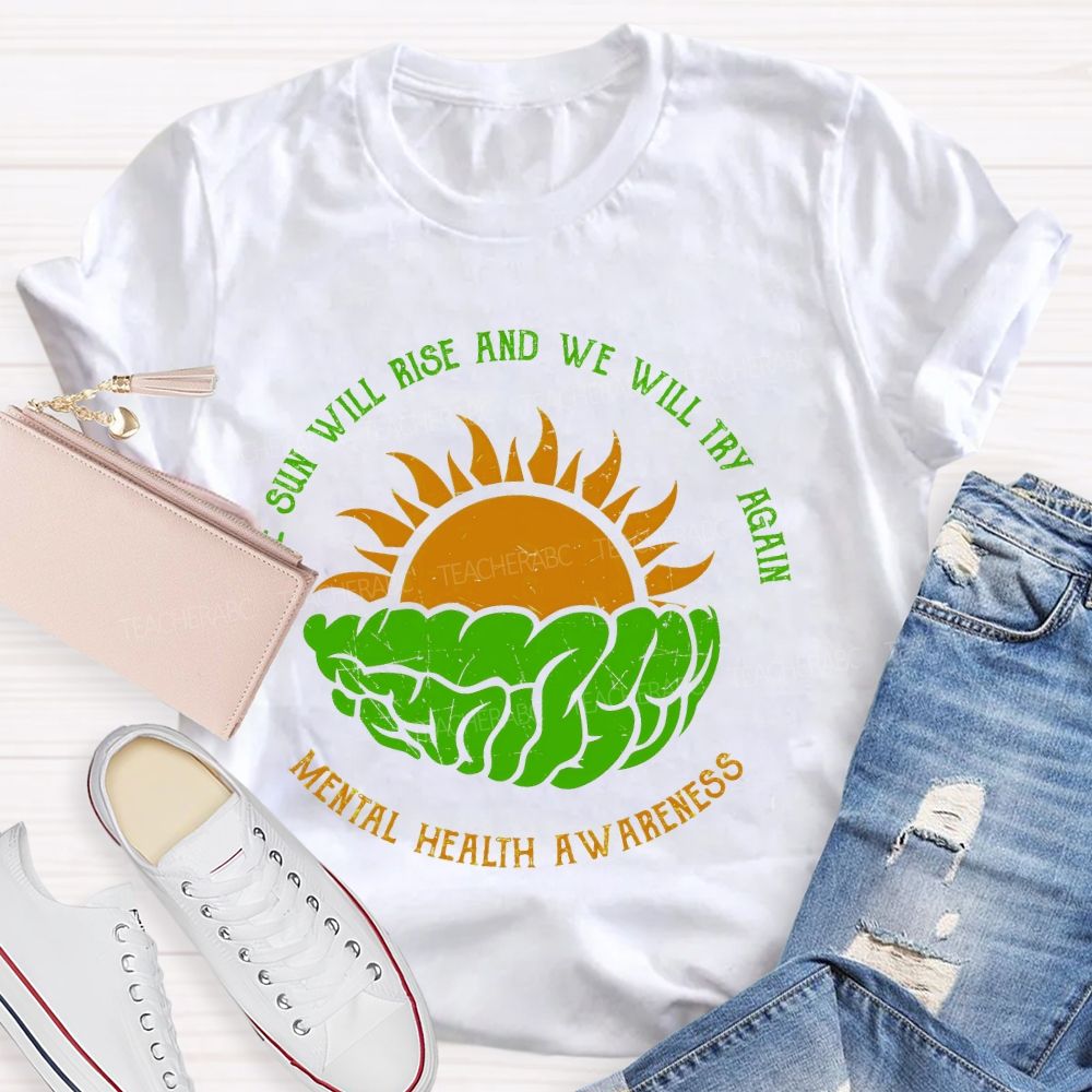 The Sun Will Rise And We Will Try Again  Teacher T-shirt