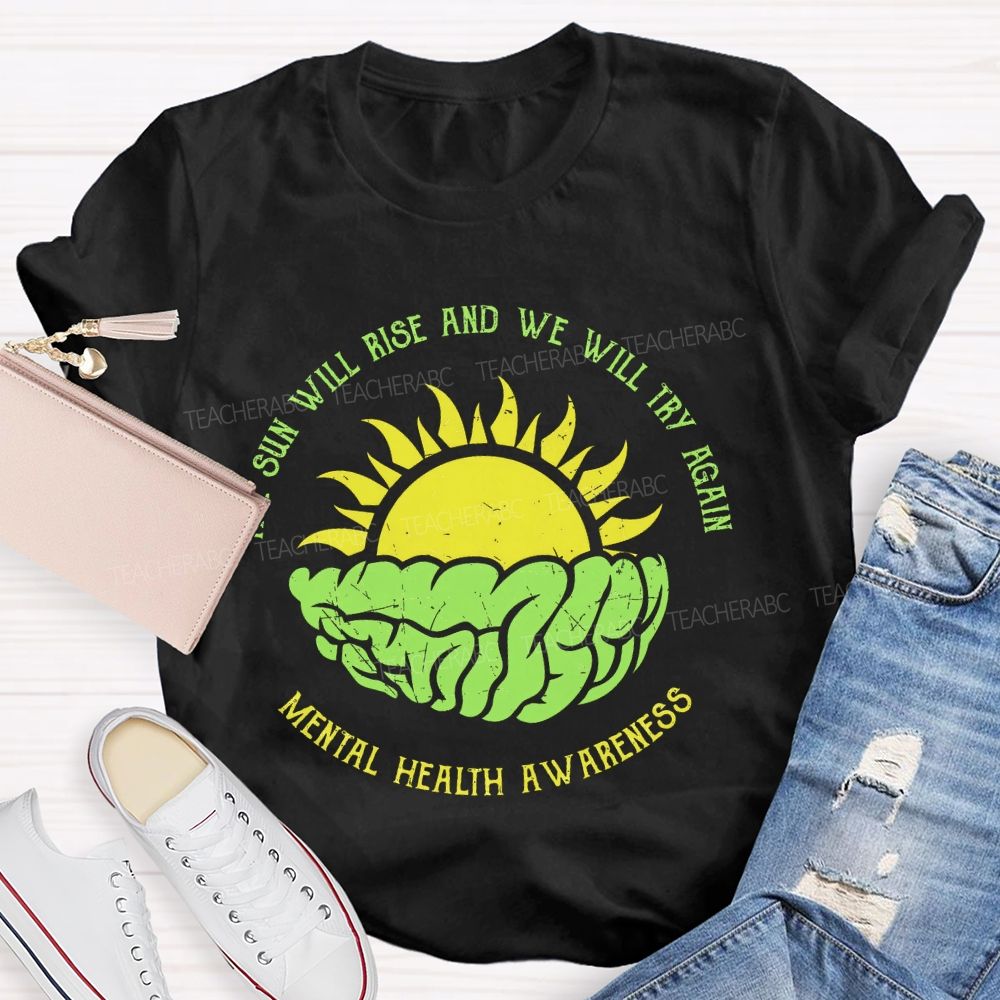 The Sun Will Rise And We Will Try Again  Teacher T-shirt