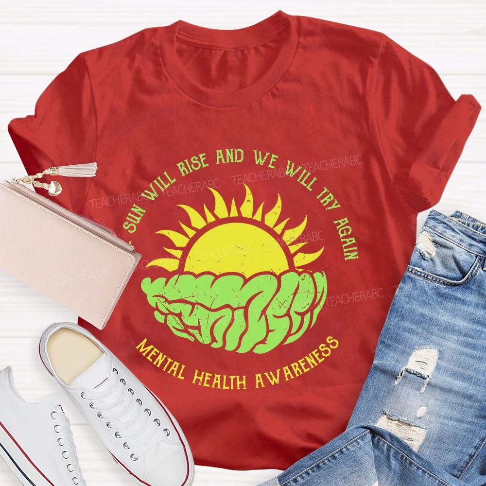 The Sun Will Rise And We Will Try Again  Teacher T-shirt