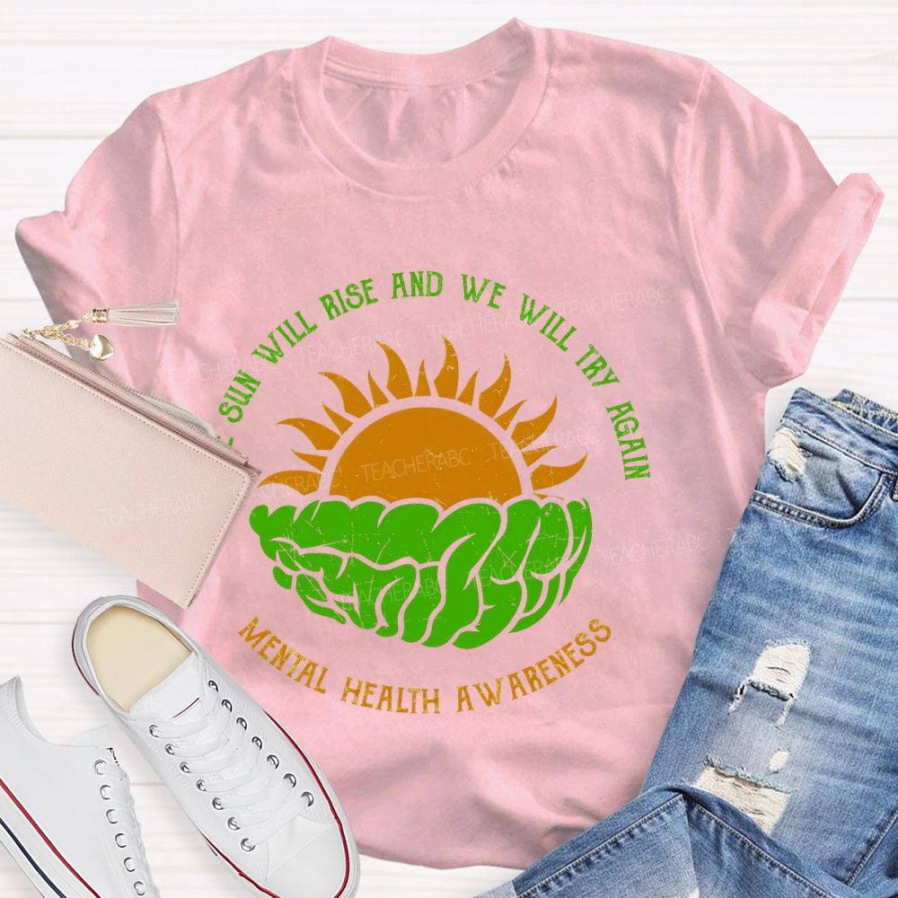 The Sun Will Rise And We Will Try Again  Teacher T-shirt