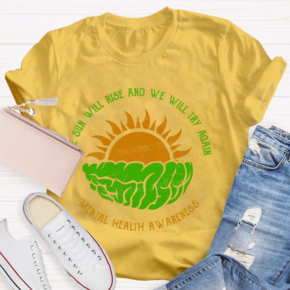 The Sun Will Rise And We Will Try Again  Teacher T-shirt