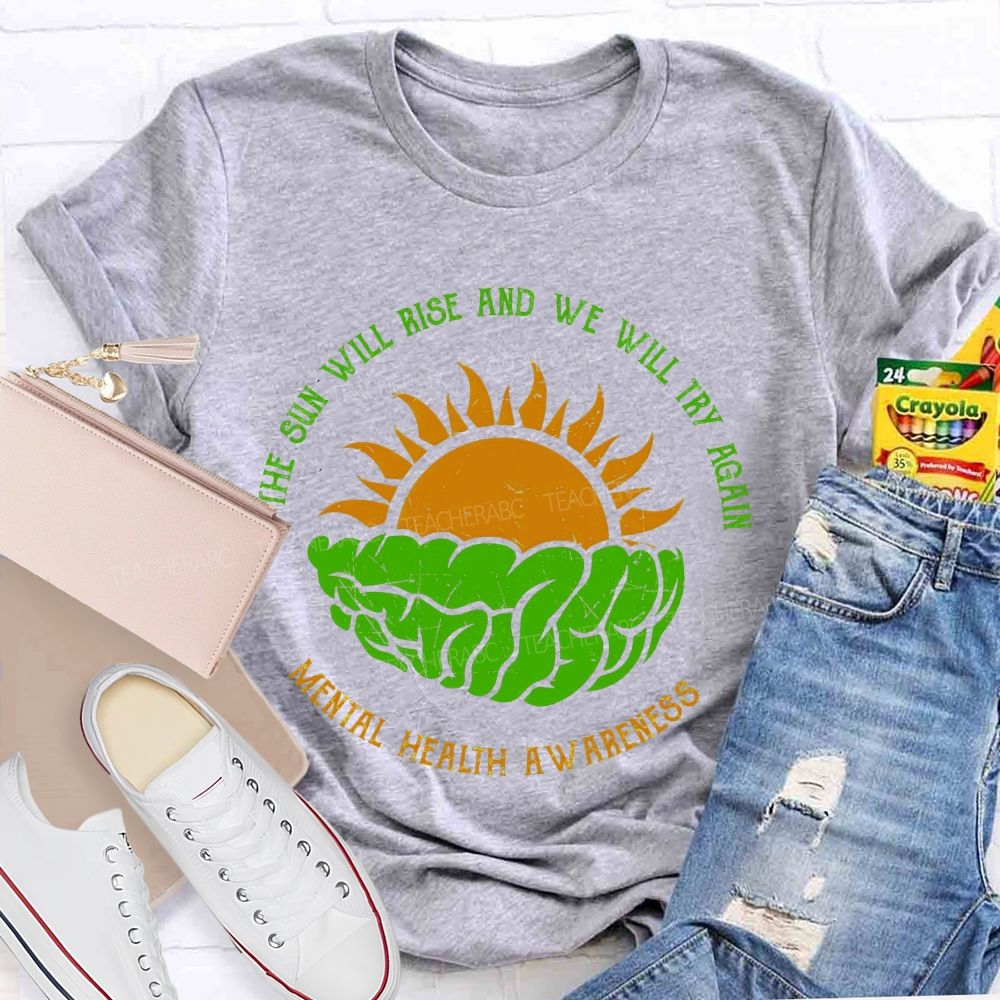 The Sun Will Rise And We Will Try Again  Teacher T-shirt